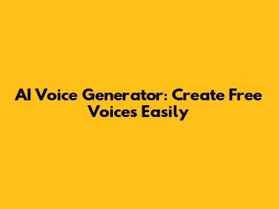 AI Voice Generator: Create Free Voices Easily