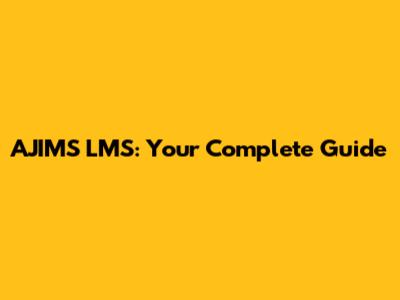 AJIMS LMS: Your Complete Guide