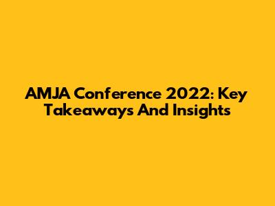 AMJA Conference 2022: Key Takeaways And Insights