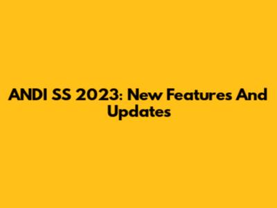 ANDI SS 2023: New Features And Updates