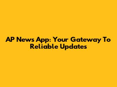 AP News App: Your Gateway To Reliable Updates