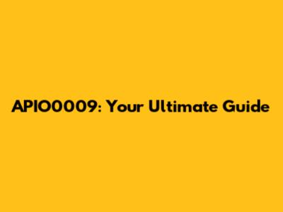 APIO0009: Your Ultimate Guide