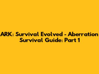 ARK: Survival Evolved - Aberration Survival Guide: Part 1