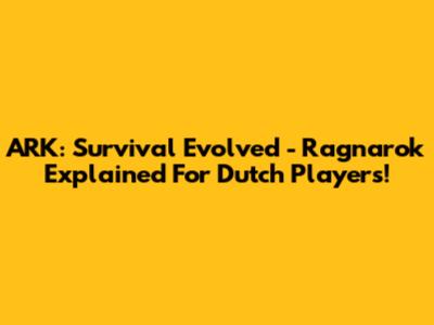 ARK: Survival Evolved - Ragnarok Explained For Dutch Players!