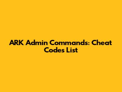 ARK Admin Commands: Cheat Codes List