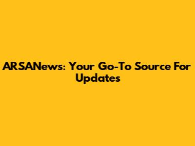 ARSANews: Your Go-To Source For Updates