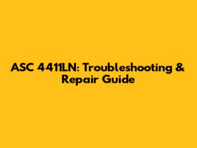 ASC 4411LN: Troubleshooting & Repair Guide