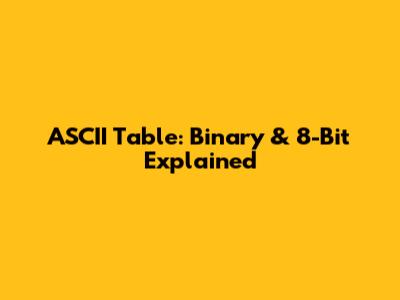 ASCII Table: Binary & 8-Bit Explained