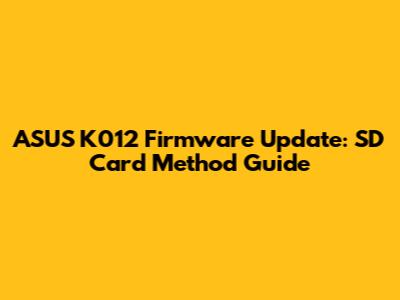 ASUS K012 Firmware Update: SD Card Method Guide