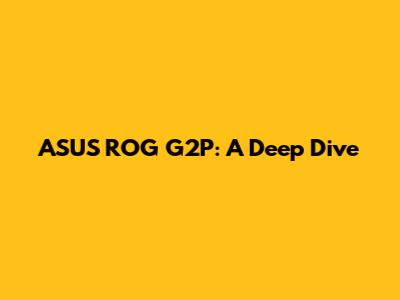ASUS ROG G2P: A Deep Dive