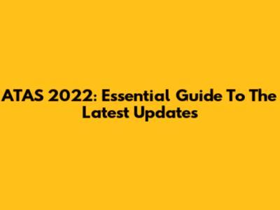 ATAS 2022: Essential Guide To The Latest Updates