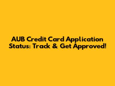 AUB Credit Card Application Status: Track & Get Approved!