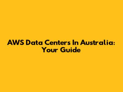 AWS Data Centers In Australia: Your Guide