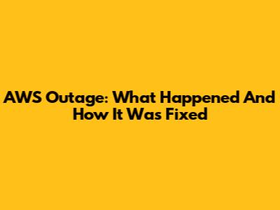 AWS Outage: What Happened And How It Was Fixed
