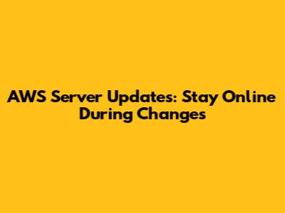 AWS Server Updates: Stay Online During Changes