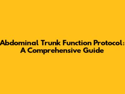 Abdominal Trunk Function Protocol: A Comprehensive Guide