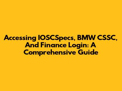 Accessing IOSCSpecs, BMW CSSC, And Finance Login: A Comprehensive Guide