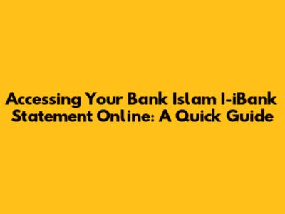 Accessing Your Bank Islam I-iBank Statement Online: A Quick Guide