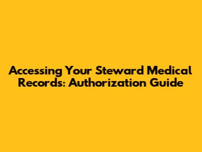 Accessing Your Steward Medical Records: Authorization Guide