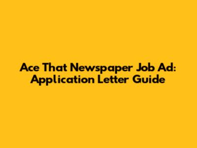 Ace That Newspaper Job Ad: Application Letter Guide