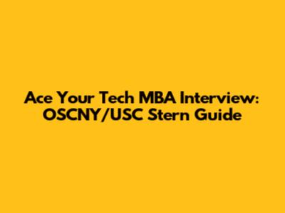 Ace Your Tech MBA Interview: OSCNY/USC Stern Guide