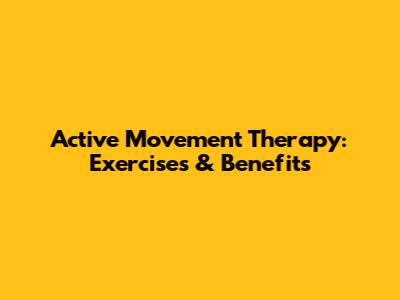 Active Movement Therapy: Exercises & Benefits