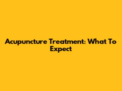 Acupuncture Treatment: What To Expect
