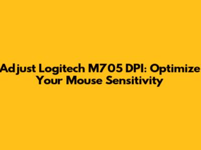 Adjust Logitech M705 DPI: Optimize Your Mouse Sensitivity