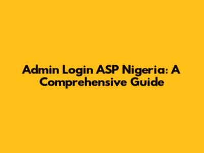 Admin Login ASP Nigeria: A Comprehensive Guide