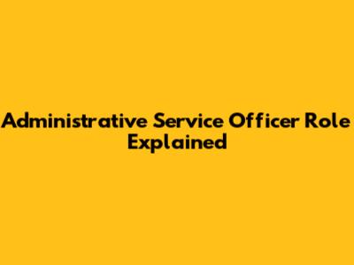 Administrative Service Officer Role Explained