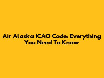 Air Alaska ICAO Code: Everything You Need To Know
