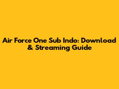 Air Force One Sub Indo: Download & Streaming Guide
