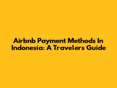 Airbnb Payment Methods In Indonesia: A Traveler's Guide