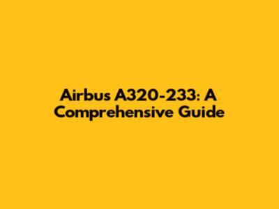 Airbus A320-233: A Comprehensive Guide