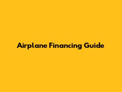 Airplane Financing Guide