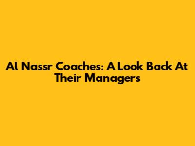Al Nassr Coaches: A Look Back At Their Managers