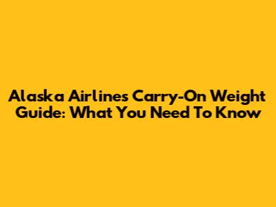Alaska Airlines Carry-On Weight Guide: What You Need To Know