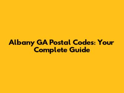 Albany GA Postal Codes: Your Complete Guide