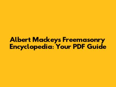 Albert Mackey's Freemasonry Encyclopedia: Your PDF Guide