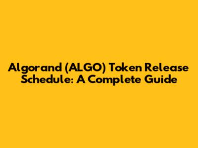 Algorand (ALGO) Token Release Schedule: A Complete Guide