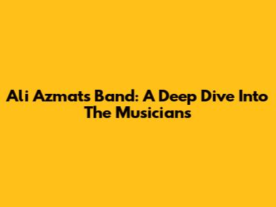 Ali Azmat's Band: A Deep Dive Into The Musicians
