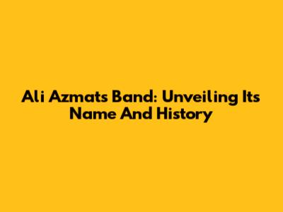 Ali Azmat's Band: Unveiling Its Name And History
