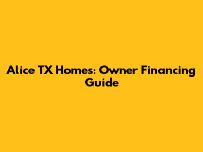 Alice TX Homes: Owner Financing Guide
