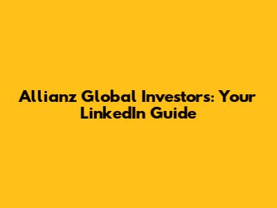 Allianz Global Investors: Your LinkedIn Guide