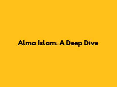 Alma Islam: A Deep Dive