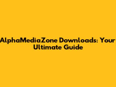 AlphaMediaZone Downloads: Your Ultimate Guide