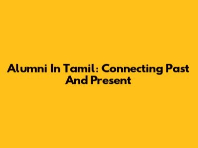 Alumni In Tamil: Connecting Past And Present