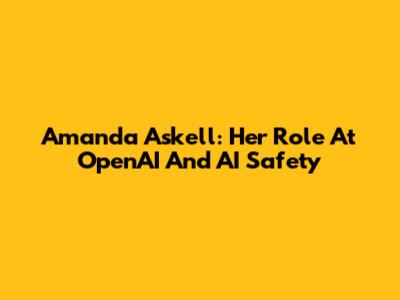 Amanda Askell: Her Role At OpenAI And AI Safety