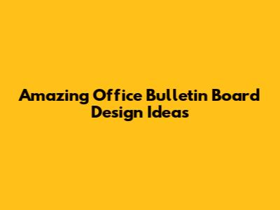 Amazing Office Bulletin Board Design Ideas