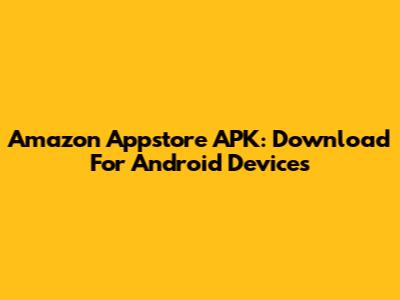 Amazon Appstore APK: Download For Android Devices